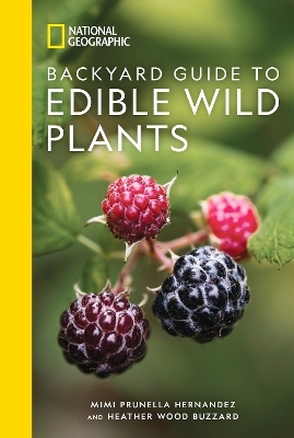 National Geographic Backyard Guide to Edible Wild Plants - Mimi Hernandez, Heather Wood Buzzard