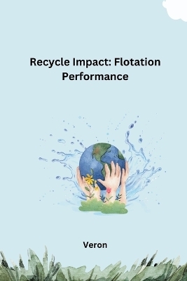 Recycle Impact: Flotation Performance -  Veron