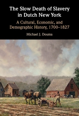 The Slow Death of Slavery in Dutch New York - Michael J. Douma