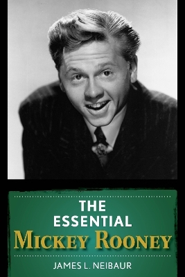 The Essential Mickey Rooney - James L. Neibaur