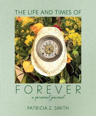 The Life and Times of Forever - Patricia Z Smith