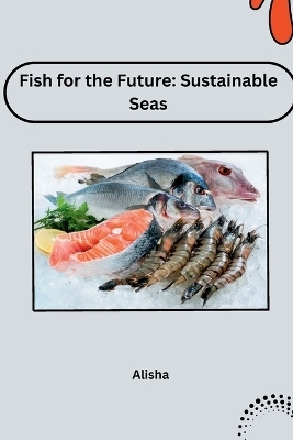 Fish for the Future: Sustainable Seas -  Alisha