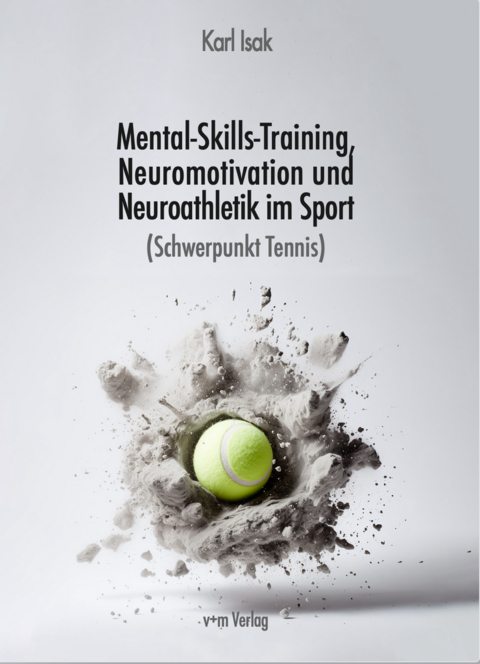 Mental-Skills-Training, Neuromotivation und Neuroathletik im Sport (Schwerpunkt Tennis) - Karl Isak