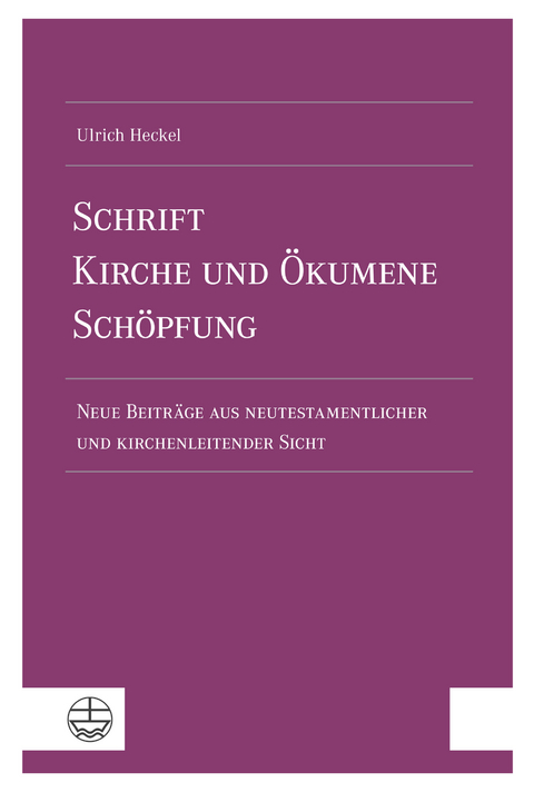 Schrift – Kirche und Ökumene – Schöpfung - Ulrich Heckel