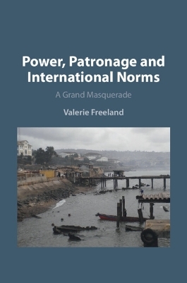 Power, Patronage and International Norms - Valerie Freeland