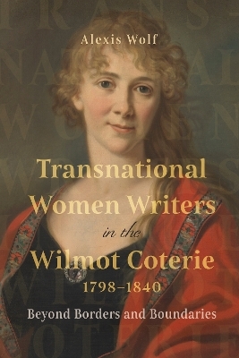 Transnational Women Writers in the Wilmot Coterie, 1798-1840 - Dr Alexis Wolf