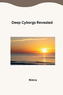 Deep Cyborgs Revealed -  Nimra