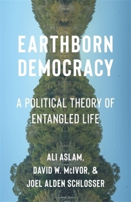 Earthborn Democracy - Ali Aslam, David W. McIvor, Joel Alden Schlosser