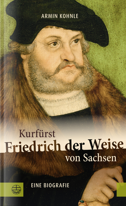 Kurfürst Friedrich der Weise von Sachsen (1463–1525) - Armin Kohnle