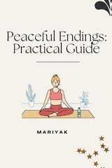 Peaceful Endings: Practical Guide -  Mariyak