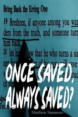 Once Saved, Always Saved? - Matthew Simmons