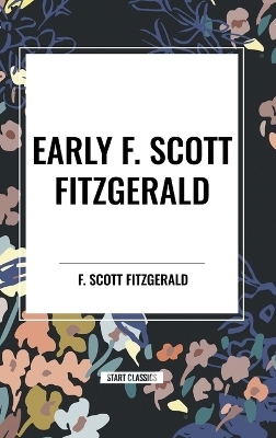 Early F. Scott Fitzgerald - F Scott Fitzgerald