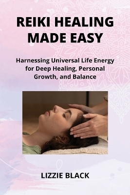 Reiki Healing Made Easy - Lizzie Black