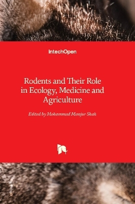 Rodents and Their Role in Ecology, Medicine and Agriculture - 