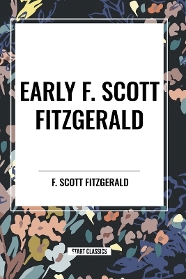 Early F. Scott Fitzgerald - F Scott Fitzgerald