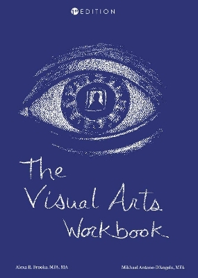 The Visual Arts Workbook - Alexa R. Brooks, Mikhael Antone-D'Angelo