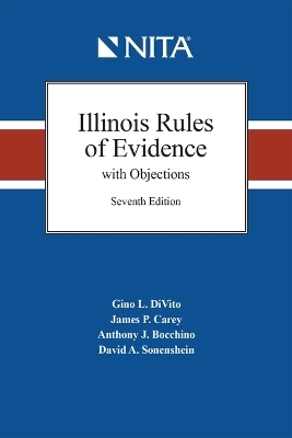 Illinois Rules of Evidence with Objections - Gino L Divito, James P Carey, Anthony J Bocchino, David A Sonenshein