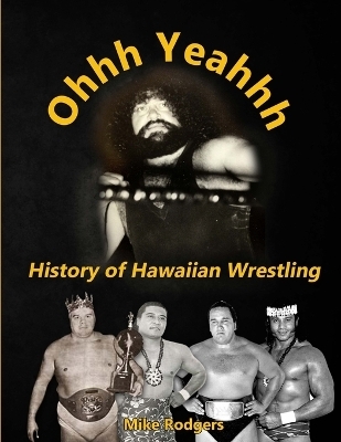 Ohhh Yeahhh The History of Hawaiian Wrestling - Mike Rodgers