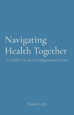 Navigating Health Together - Susan A Leys