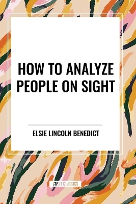 How to Analyze People on Sight - Elsie Lincoln Benedict, Ralph Paine Benedict