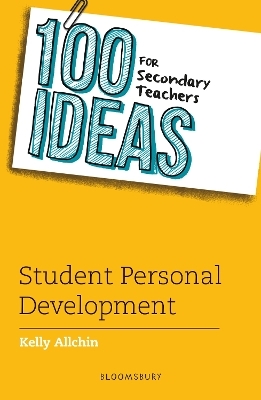 100 Ideas for Secondary Teachers: Student Personal Development - Kelly Allchin