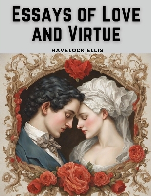 Essays of Love and Virtue -  Havelock Ellis
