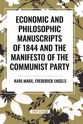 Economic and Philosophic Manuscripts of 1844 and the Manifesto of the Communist Party - Karl Marx, Frederick Engels