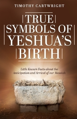 True Symbols of Yeshua's Birth - Timothy Cartwright