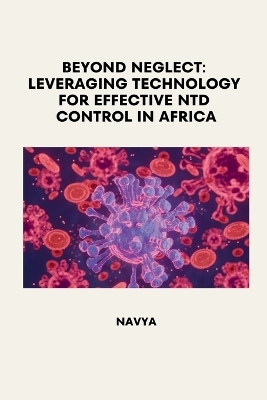 Beyond Neglect: Leveraging Technology for Effective NTD Control in Africa -  Navya