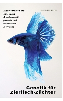 Genetik für Zierfisch-Züchter - Hans G. Zimmermann