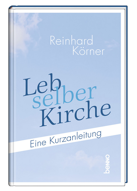 Leb selber Kirche - Reinhard Körner
