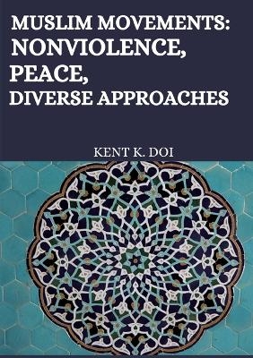 Muslim movements: Nonviolence, Peace, Diverse Approaches - Kent K. Doi