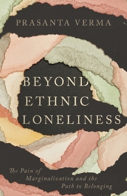 Beyond Ethnic Loneliness - Prasanta Verma