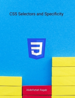 CSS Selectors and Specificity - Abdelfattah Ragab