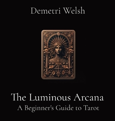 The Luminous Arcana - Demetri Welsh