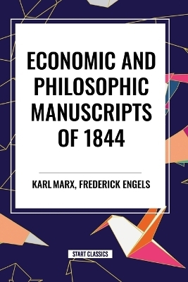 Economic and Philosophic Manuscripts of 1844 - Karl Marx, Frederick Engels