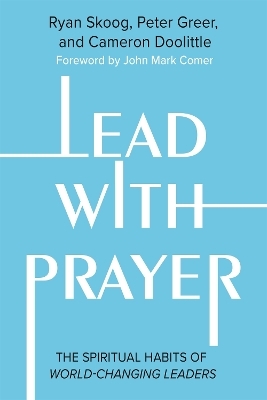 Lead with Prayer - Cameron Doolittle, Jill Heisey, Peter Greer, Ryan Skoog