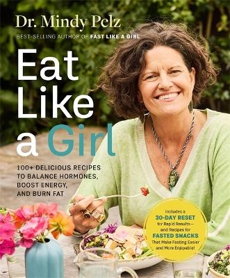 Eat Like a Girl - Dr. Mindy Pelz