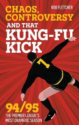 Chaos, Controversy and THAT Kung-Fu Kick - Rob Fletcher