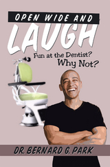 Open Wide and Laugh -  Dr. Bernard G. Park