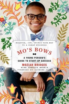 Mo's Bows: A Young Person's Guide to Start-Up Success - Moziah Bridges, Tramica Morris