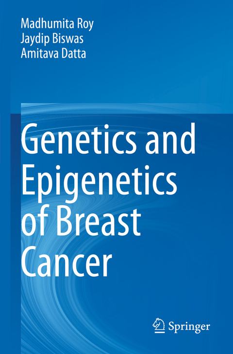 Genetics and Epigenetics of Breast Cancer - Madhumita Roy, Jaydip Biswas, Amitava Datta