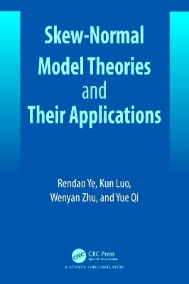 Skew-Normal Model Theories and Their Applications - Rendao Ye, Wenyan Zhu, Yue Qi, Kun Luo