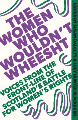 The Women Who Wouldn't Wheesht - Susan Dalgety, Lucy Hunter Blackburn
