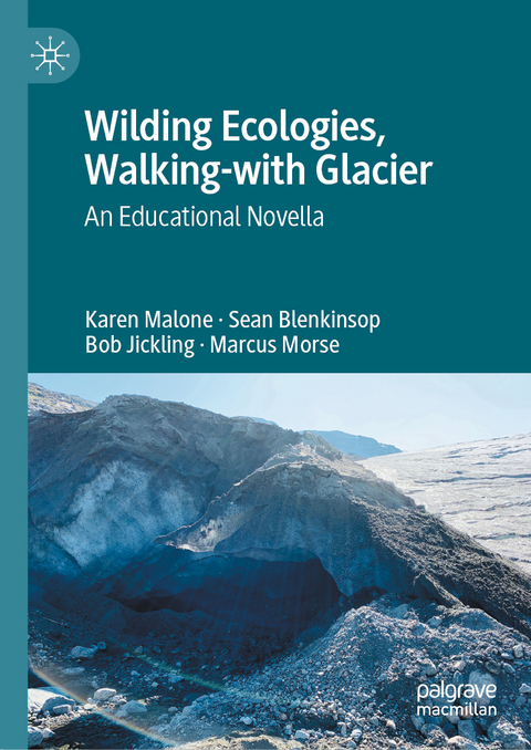 Wilding Ecologies, Walking-with Glacier - Karen Malone, Sean Blenkinsop, Bob Jickling, Marcus Morse