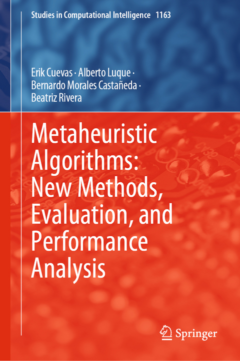 Metaheuristic Algorithms: New Methods, Evaluation, and Performance Analysis - Erik Cuevas, Alberto Luque, Bernardo Morales Castañeda, Beatriz Rivera