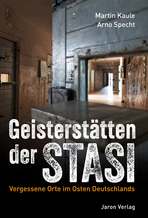 Geisterstätten der Stasi - Martin Kaule, Arno Specht