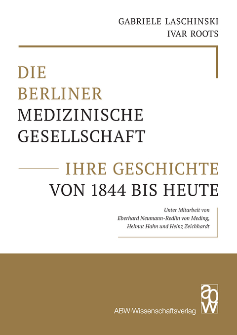Die Berliner Medizinische Gesellschaft – ihre Geschichte von 1844 bis heute - Gabriele Laschinski, Ivar Roots