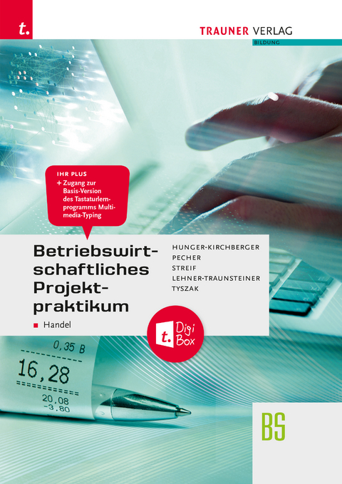 Betriebswirtschaftliches Projektpraktikum für den Handel + TRAUNER-DigiBox - Barbara Hunger-Kirchberger, Kurt Pecher, Markus Streif, Martina Lehner-Traunsteiner, Günter Tyszak