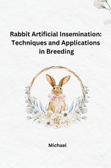 Rabbit Artificial Insemination: Techniques and Applications in Breeding -  Michael